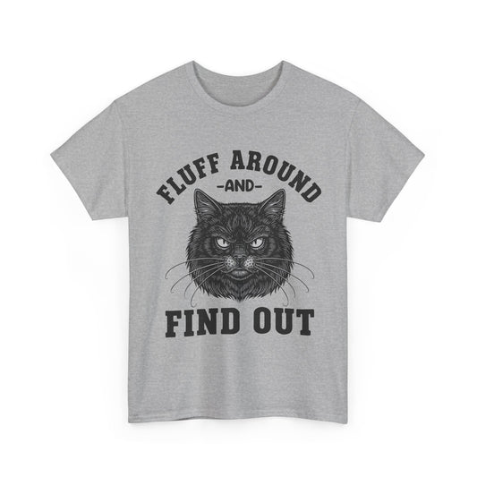 Fluff Around and Find Out Cat T-Shirt - Funny Grumpy Cat Lover Tee