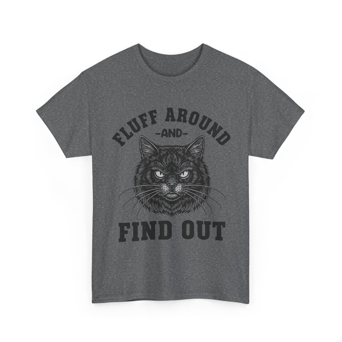 Fluff Around and Find Out Cat T-Shirt - Funny Grumpy Cat Lover Tee