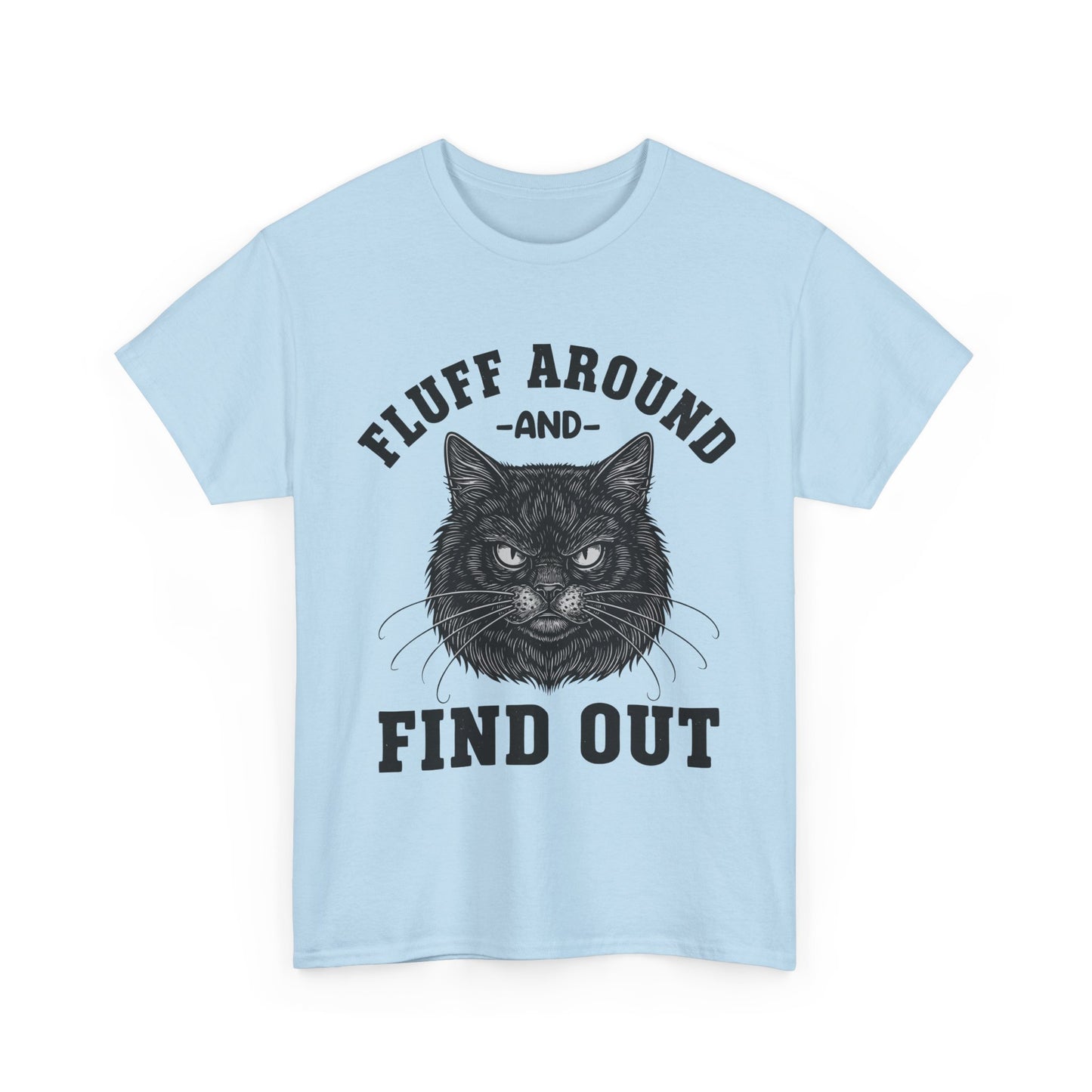 Fluff Around and Find Out Cat T-Shirt - Funny Grumpy Cat Lover Tee